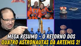MEGA RESUMO - TUDO SOBRE A VOLTA DOS ASTRONAUTAS DA ARTEMIS 2!