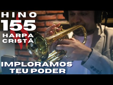 HINO 155 HARPA CRISTÃ - IMPLORAMOS TEU PODER