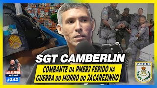 SARGENTO CAMBERLIN - COMBATENTE DA PMERJ FERIDO EM CONFR0NTO - Fala Glauber Podcast #342