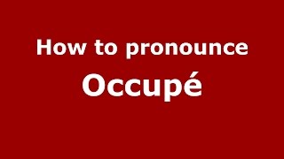 How to pronounce Occupé