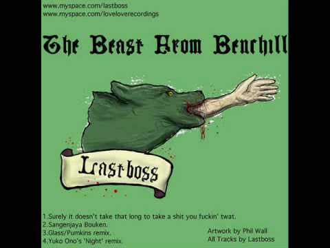 Lastboss - Surely it doesn't take that long to take a shit you fuckin' twat