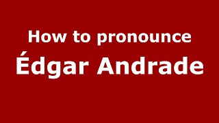 How to pronounce &eacute;dgar Andrade
