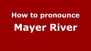 How to pronounce Mayer River