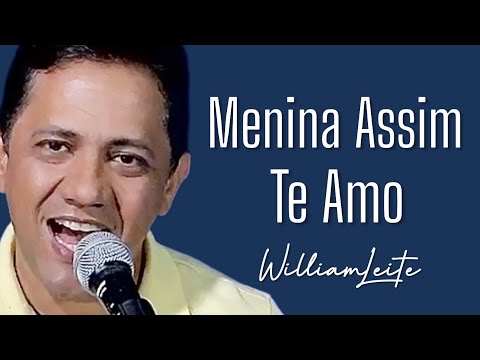 Menina Assim Te Amo - William Leite