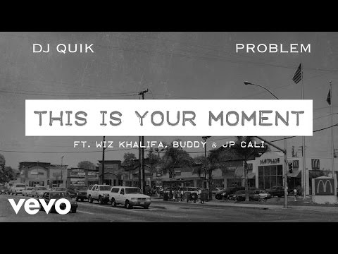 DJ Quik, Problem - This Is Your Moment (Audio) ft. Wiz Khalifa, Buddy, JP Cali