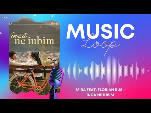 MIRA feat  Florian Rus - Încă Ne Iubim (1 hour loop)