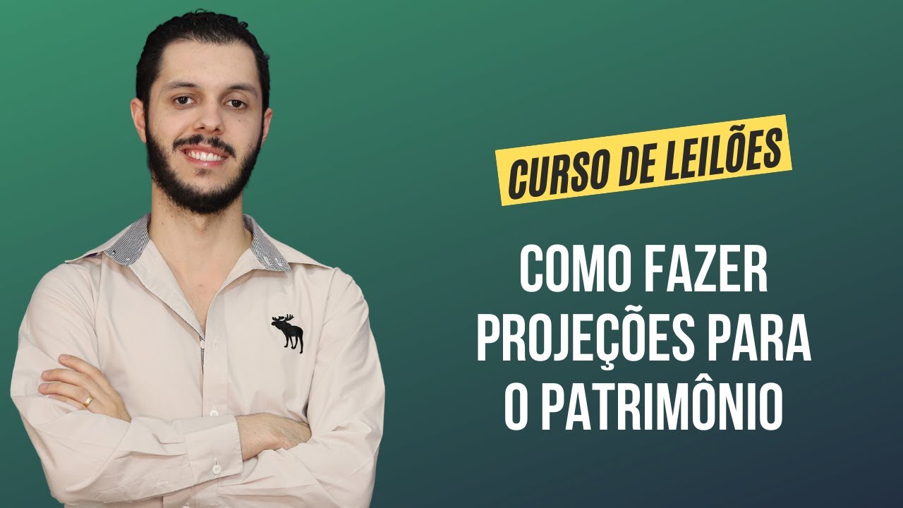 Aula 1.6 - Como fazer projeções para o patrimônio [CURSO PREMIUM DE LEILÃO DE IMÓVEIS]