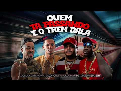 QUEM TÁ PASSANDO EO TREM BALA - MC BLACK DA PENHA E MC DG DA CORUJA (DJS 2R DO MARTINS E GS DA RETA)