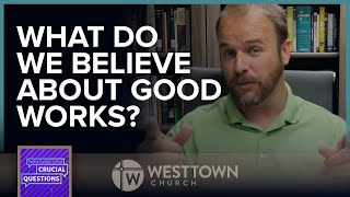 What do we believe about good works?