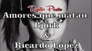 Amores que matan: Björk & Ricardo Lopez