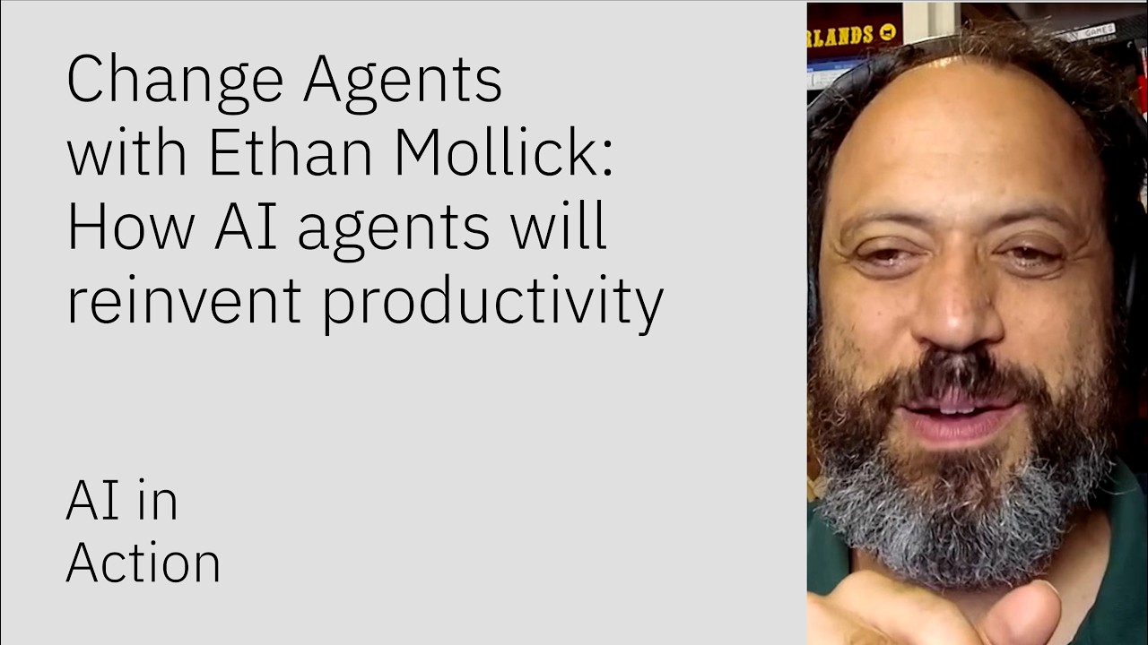 Change Agents with Ethan Mollick: How AI agents will reinvent productivity