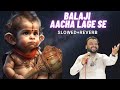 Balaji Aacha Lage Se🌸( Slowed~Reverb ) Kanhaiya Mittal Songs | Hanumanji bhajan | Best version🎧
