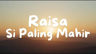 Download lagu Raisa - Si Paling Mahir (Lirik Lagu) mp3