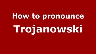 How to pronounce Trojanowski