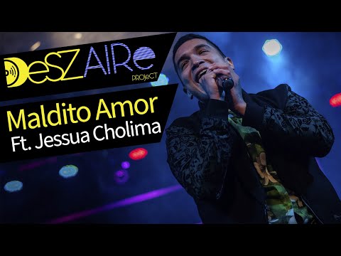 Deszaire Project Ft. Jessua Cholima- Maldito Amor