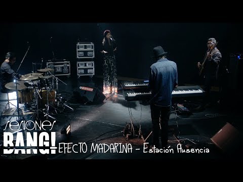 Sesiones Bang!  presenta Efecto Mandarina - Estacion Ausencia