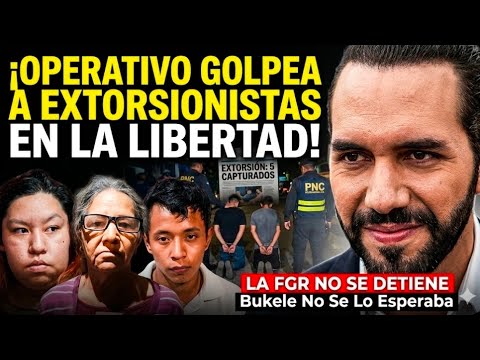 ​¡CAYERON TODOS! Operativo Relámpago en La Libertad: Bukele no se lo esperaba