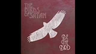 The Birds Of Satan - Be The Bird