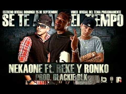 Se Te Acabo El Tiempo - Nekaone ft Rekeson Ronco mc