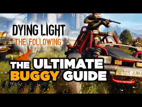 The Ultimate Buggy Guide - Dying Light: The Following