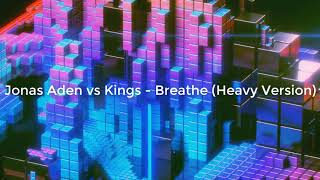 Jonas Aden vs Kings - Breathe (Heavy Version)