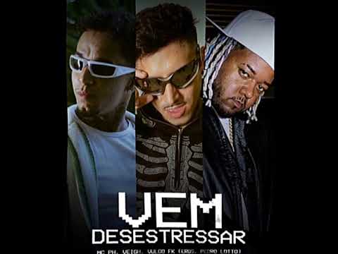 Vem Desestressar -  MC PH part. Veigh e Vulgo FK
