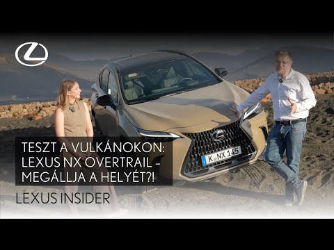 Új Lexus NX Overtrail - Teszt a vulkanikus ösvényeken! I Lexus Insider