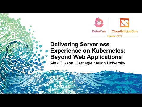 Delivering Serverless Experience on Kubernetes: Beyond Web Applications - Alex Glikson