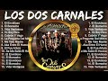 Los Dos Carnales Greatest Hits Los Dos Carnales 2024 Los Dos Carnales Top Songs 2024
