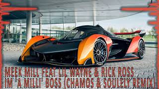 Meek Mill feat Lil Wayne &amp; Rick Ross - Im &#39;A Milli&#39; Boss (CHAMOS &amp; Soulely Remix)