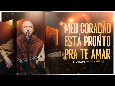 Meu Coração Está Pronto pra Te Amar | Frei Gilson