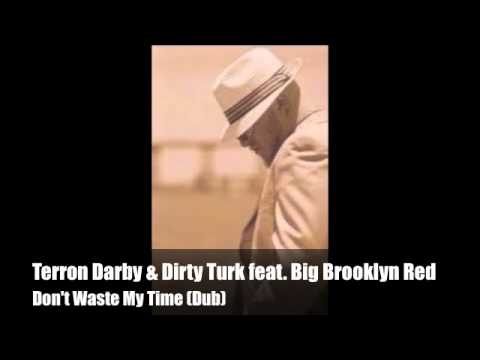 Terron Darby & Dirty Turk feat. Big Brooklyn Red - Don't Waste My Time (Dub)