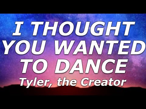Tyler, the Creator - I THOUGHT YOU WANTED TO DANCE (Lyrics) - "What makes you think I'm not in love"