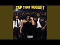 TAP THAT NUGGET