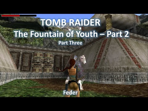 TRLE, The Fountain of Youth - Part 2 (Part Three)