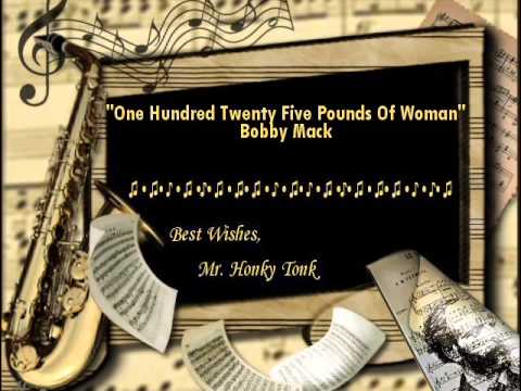 One Hundred Twenty Five Pounds Of Woman Bobby Mack