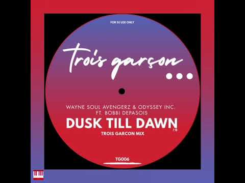 Wayne Soul Avengerz & Odyssey Inc. Ft. Bobbi Depasois - Dusk Till Dawn (Trois Garcon Mix) [Trois ...