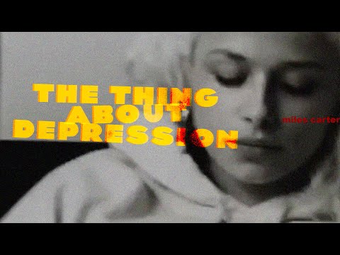 the thing about depression