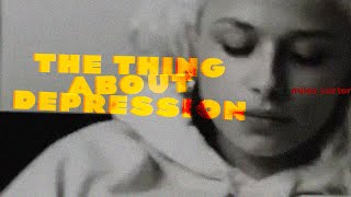 the thing about depression