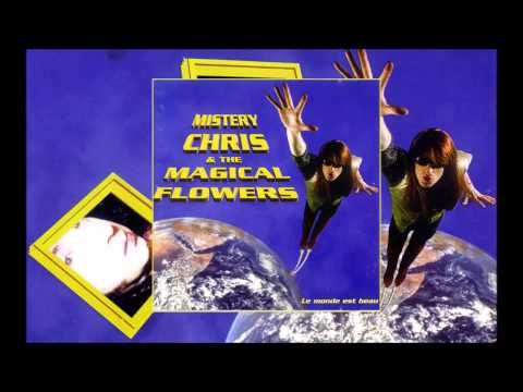 Mistery Chris & The Magical Flowers -  Le Monde est Beau (Full Album)