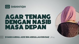 Agar Tenang dengan Nasib Masa Depan - Syaikh Abdul