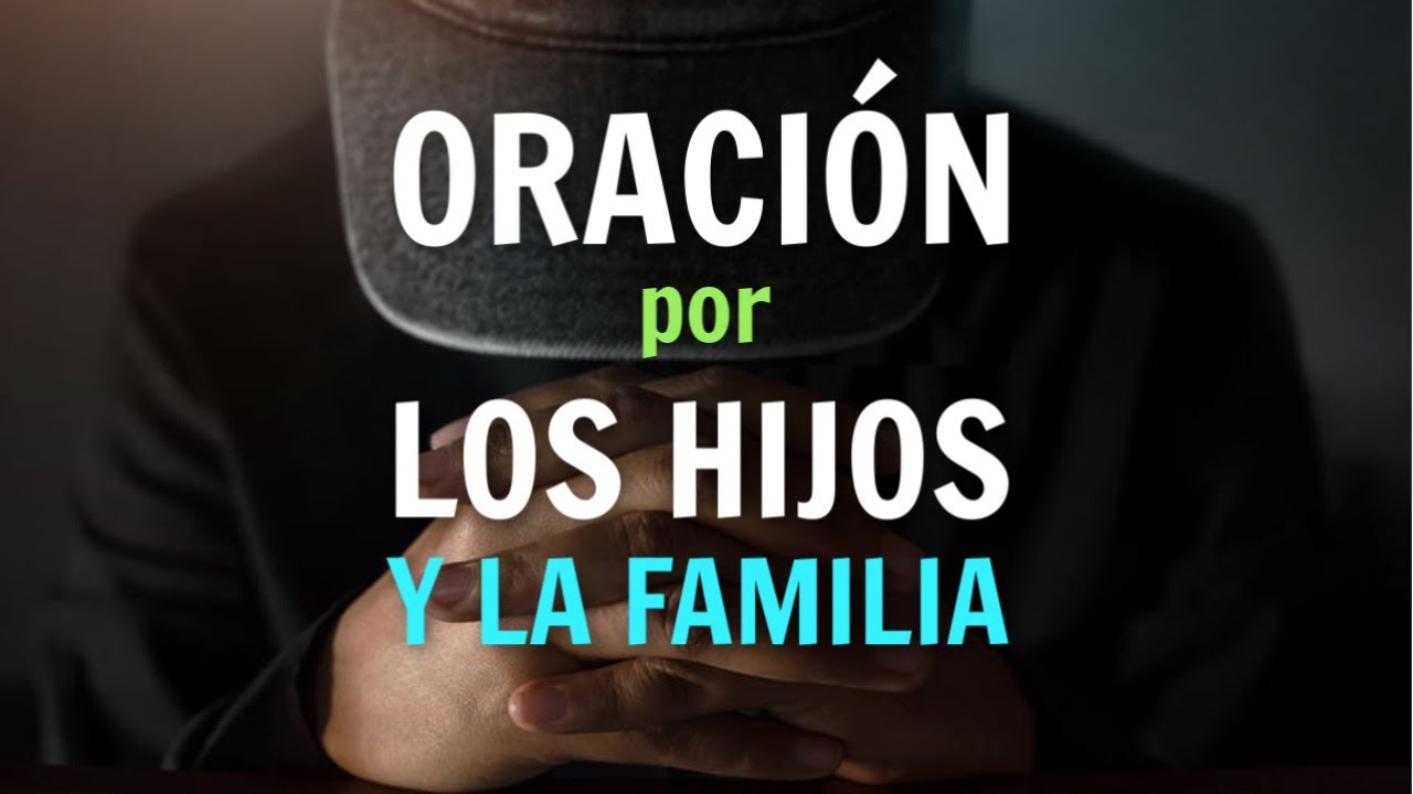 ORACION Por Los HIJOS y La FAMILIA Para Proteccion de Dios y Bendicion Poderosa