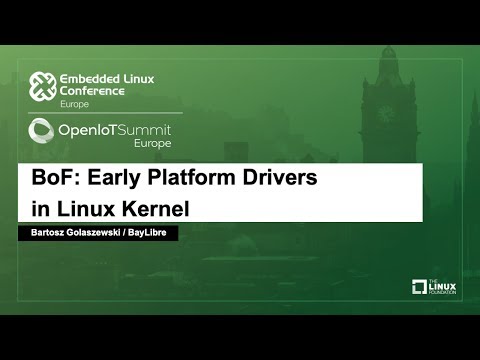 BoF: Early Platform Drivers in Linux Kernel - Bartosz Golaszewski, BayLibre
