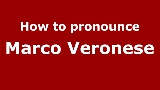 How to pronounce Marco Veronese