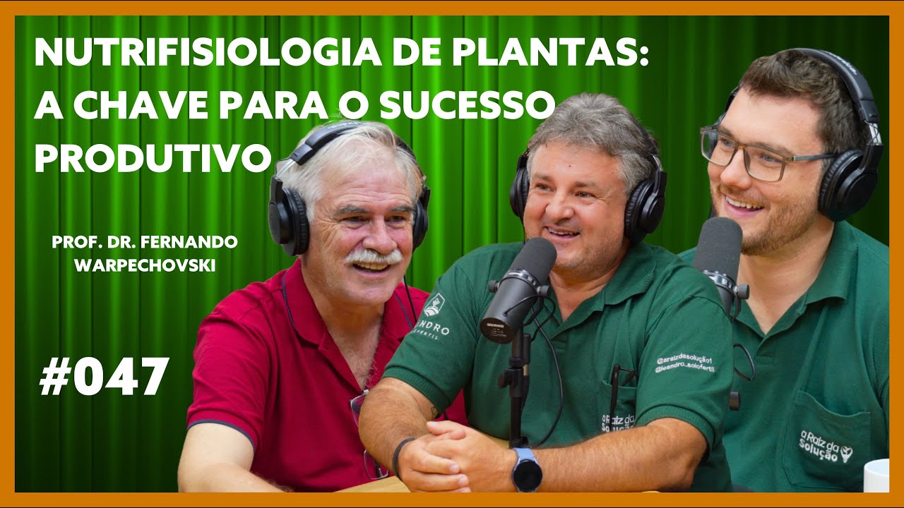 NUTRIFISIOLOGIA DE PLANTAS: A CHAVE PARA O SUCESSO PRODUTIVO - PROF. DR. FERNANDO WARPECHOVSKI  #047