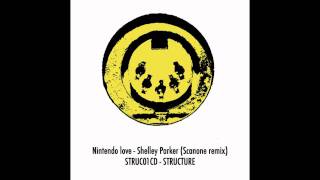 Track 04 Nintendo love - Shelley Parker (Scanone remix) STRUC01CD STRUCTURE