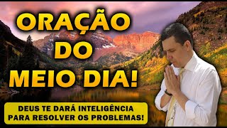 ((🔴)) ORAÇÃO DO MEIO DIA  DEUS TE DARÁ INTELIGÊNCIA PARA RESOLVER OS PROBLEMAS!