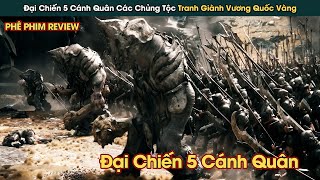 Đại Chiến 5 Tộc Tranh Giành Vương Quốc Vàng Của Người Lùn || Phê Phim Review