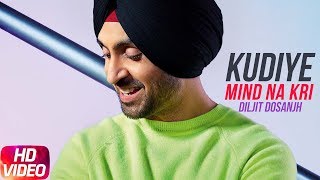 Kudiye Mind Na Kari (Full Video)  Diljit Dosanjh  