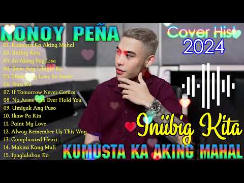 Kumusta Ka Aking Mahal 💥 Nonoy Peña Cover Playlist Ibig Kanta 2024 💥 The Best OPM Hits Love Songs